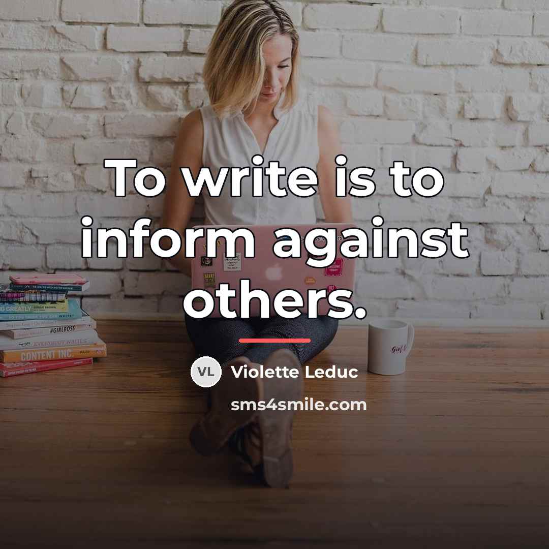 “To write is to inform against others.…” quote by Violette Leduc