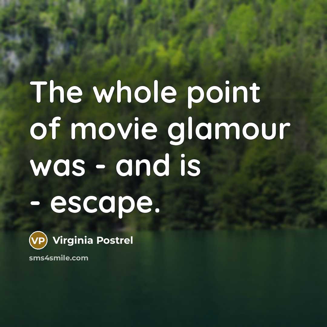 “The whole point of movie glamour was - and is…” quote by Virginia Postrel