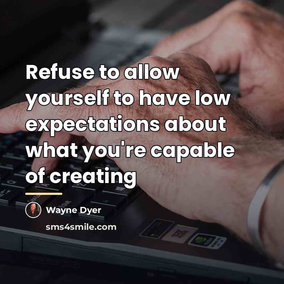 “Refuse to allow yourself to have low expectations about what…” quote by Wayne Dyer