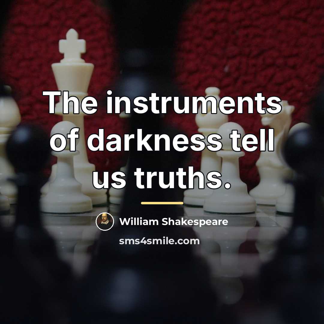 “The instruments of darkness tell us truths.…” quote by William Shakespeare
