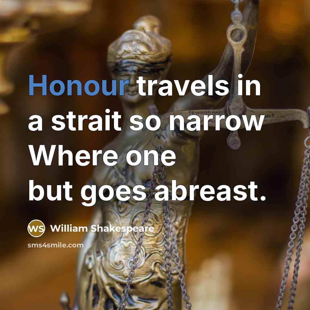 “Honour travels in a strait so narrow Where one but…” quote by William Shakespeare