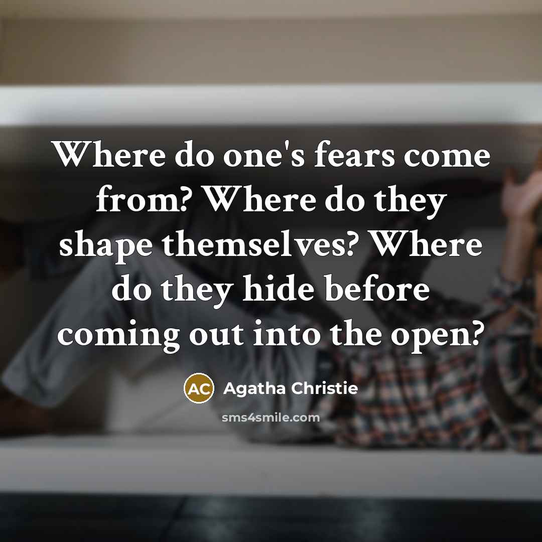 “Where do one's fears come from? Where do they shape…” quote by Agatha Christie