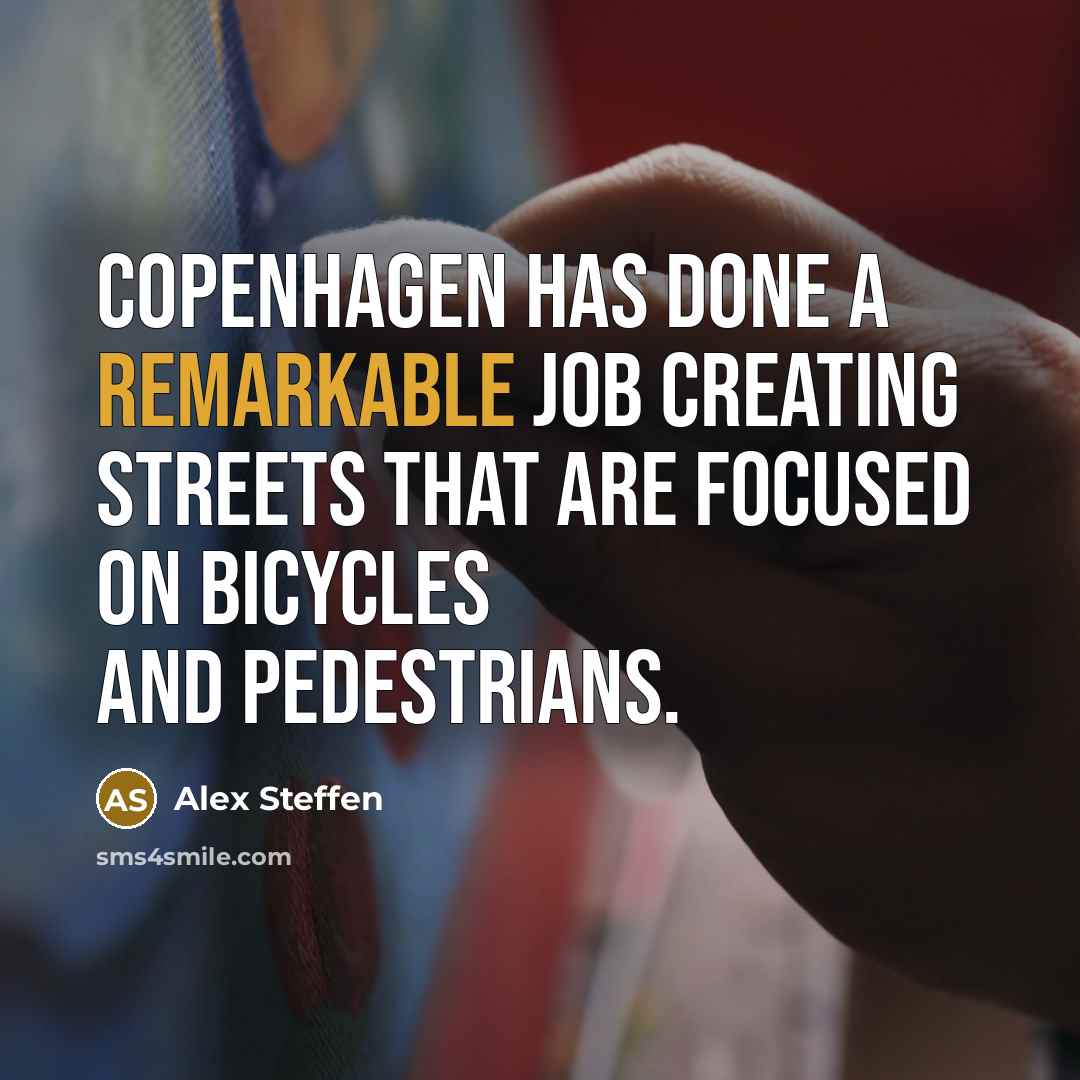 “Copenhagen has done a remarkable job creating streets that are…” quote by Alex Steffen