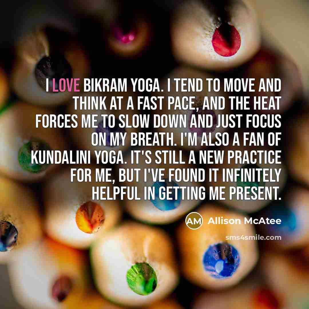“I love Bikram Yoga. I tend to move and think…” quote by Allison McAtee