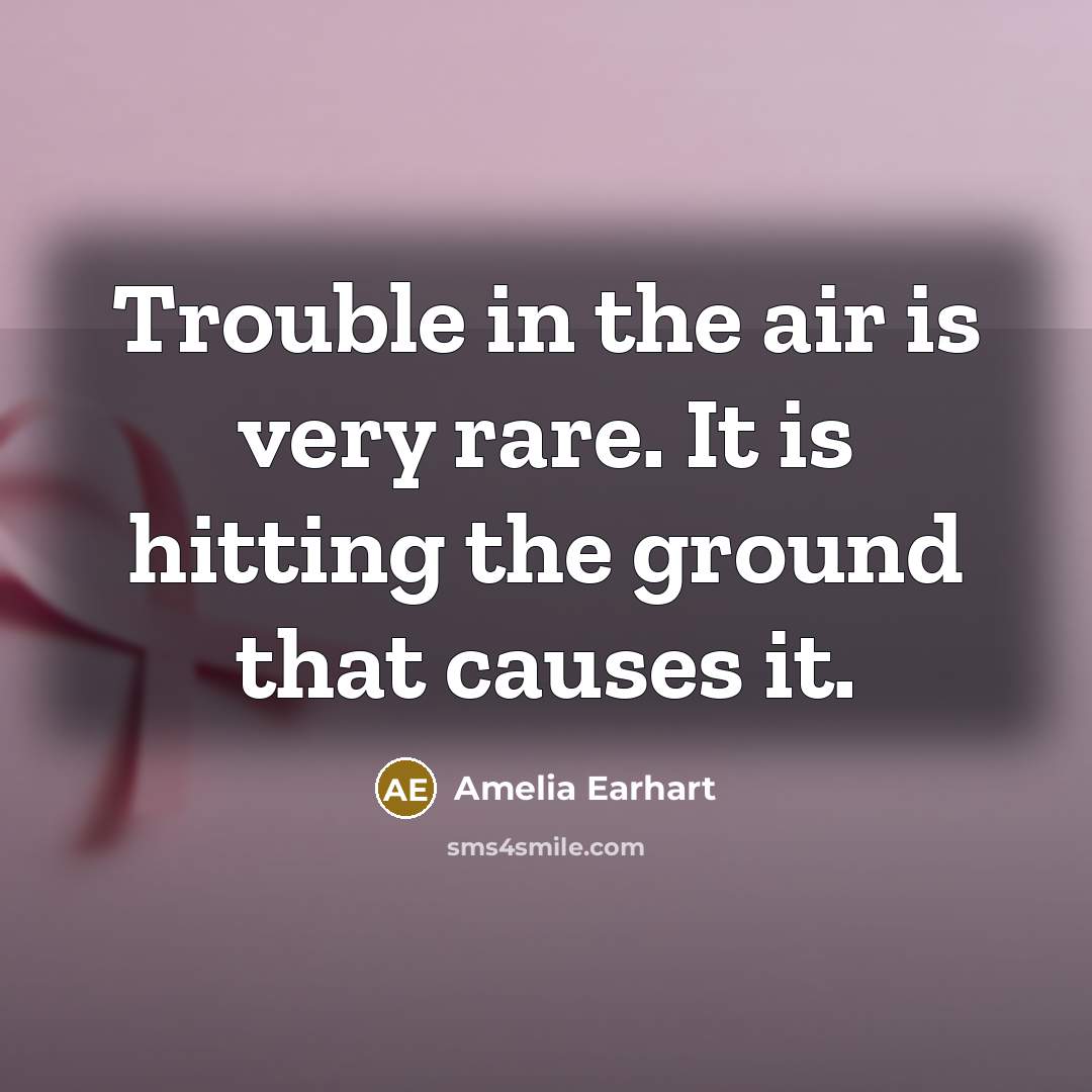 “Trouble in the air is very rare. It is hitting…” quote by Amelia Earhart