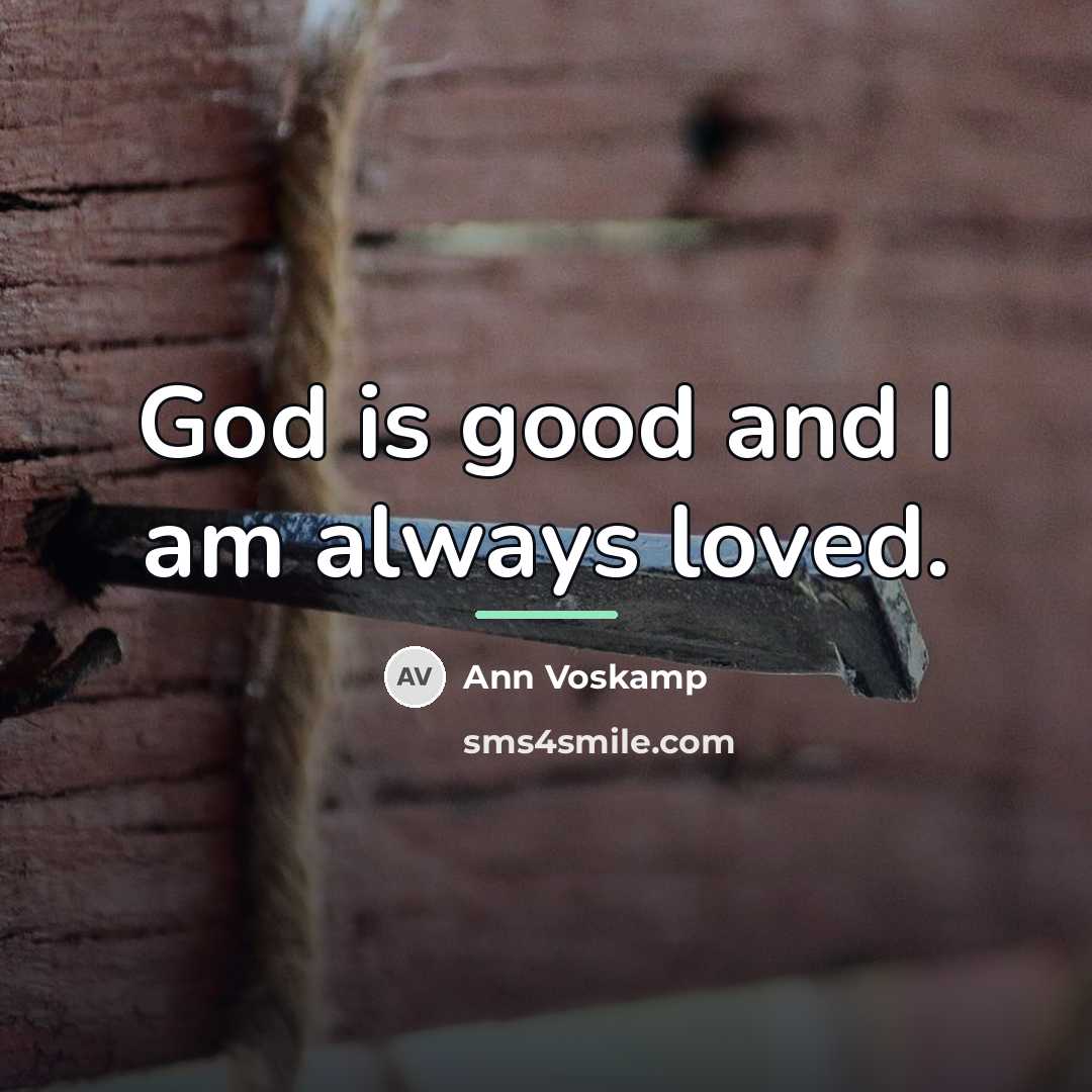 “God is good and I am always loved.…” quote by Ann Voskamp
