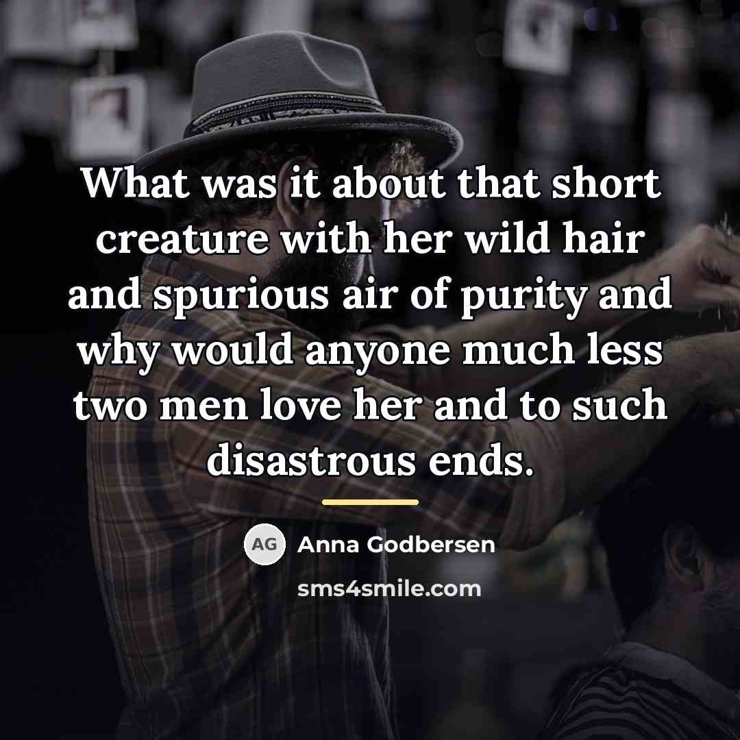 “What was it about that short creature with her wild…” quote by Anna Godbersen