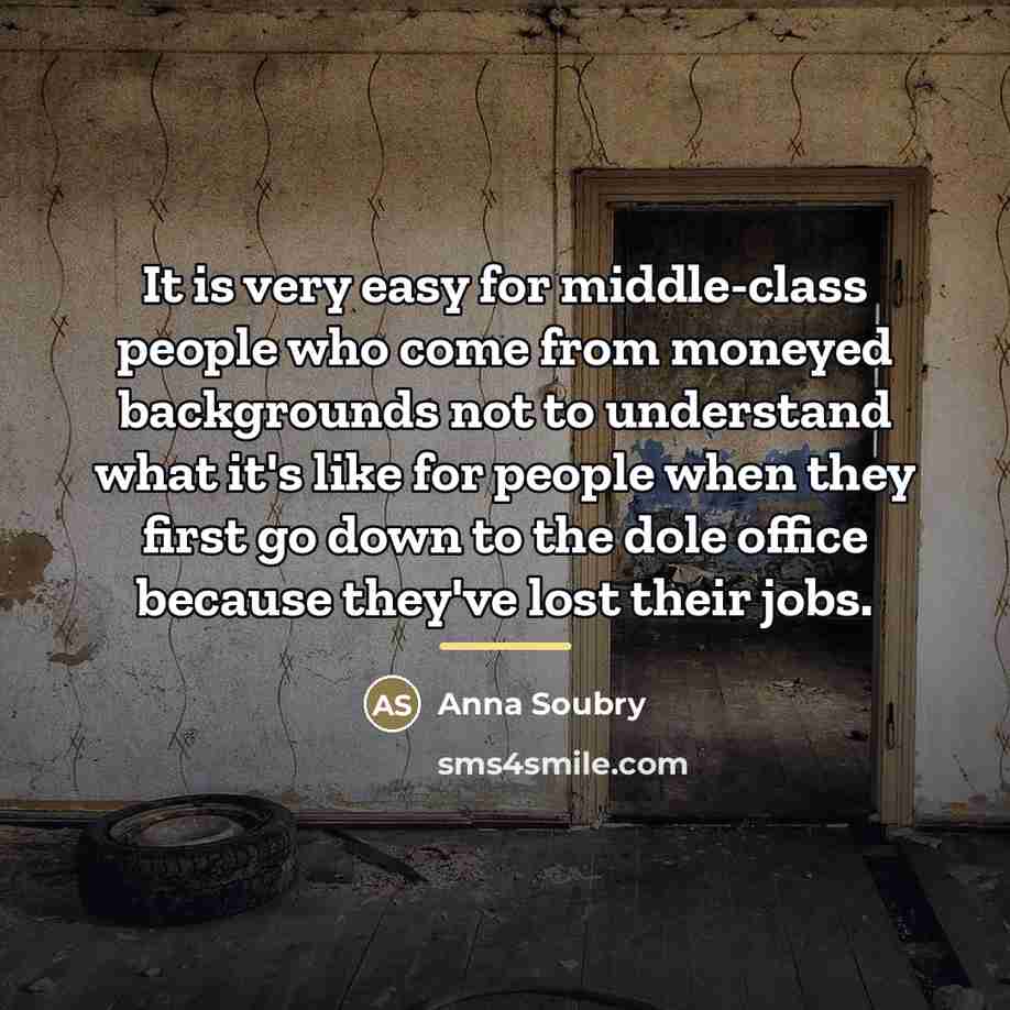 “It is very easy for middle-class people who come from…” quote by Anna Soubry