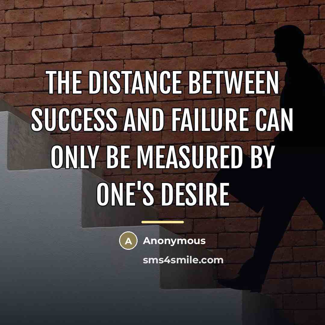 “The distance between success and failure can only be measured…” quote by Anonymous