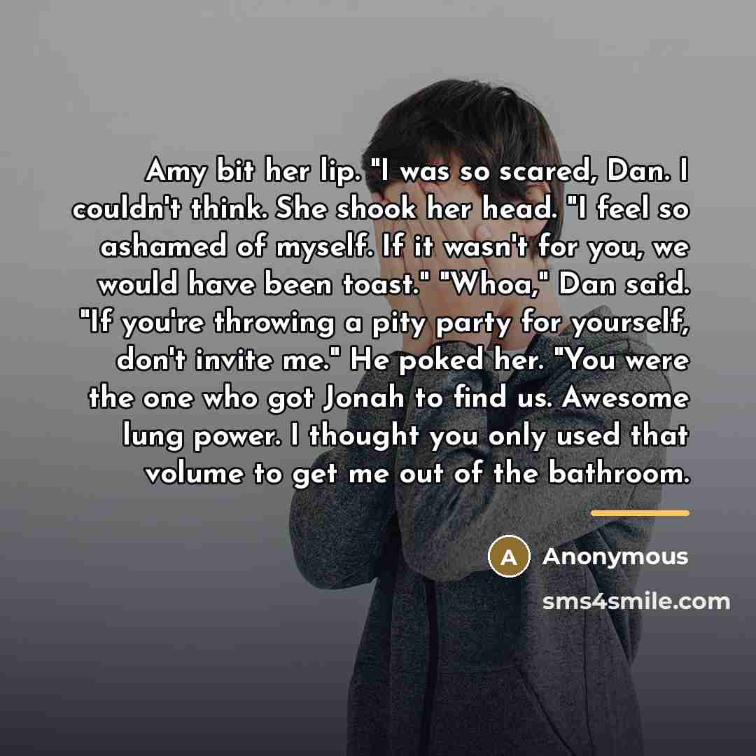 “Amy bit her lip. "I was so scared, Dan. I…” quote by Anonymous