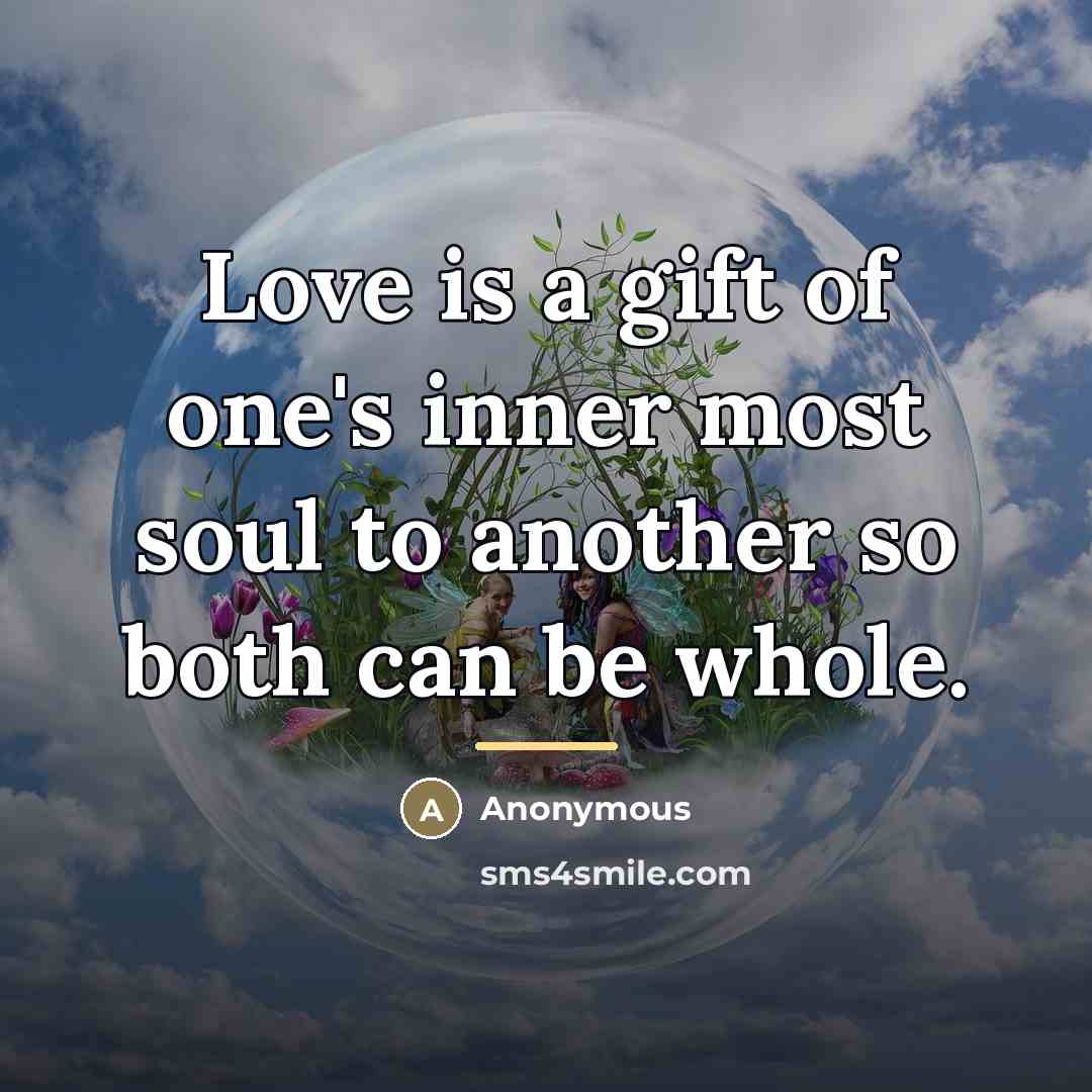 “Love is a gift of one's inner most soul to…” quote by Anonymous