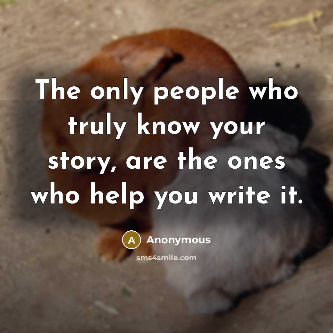 “The only people who truly know your story, are the…” quote by Anonymous