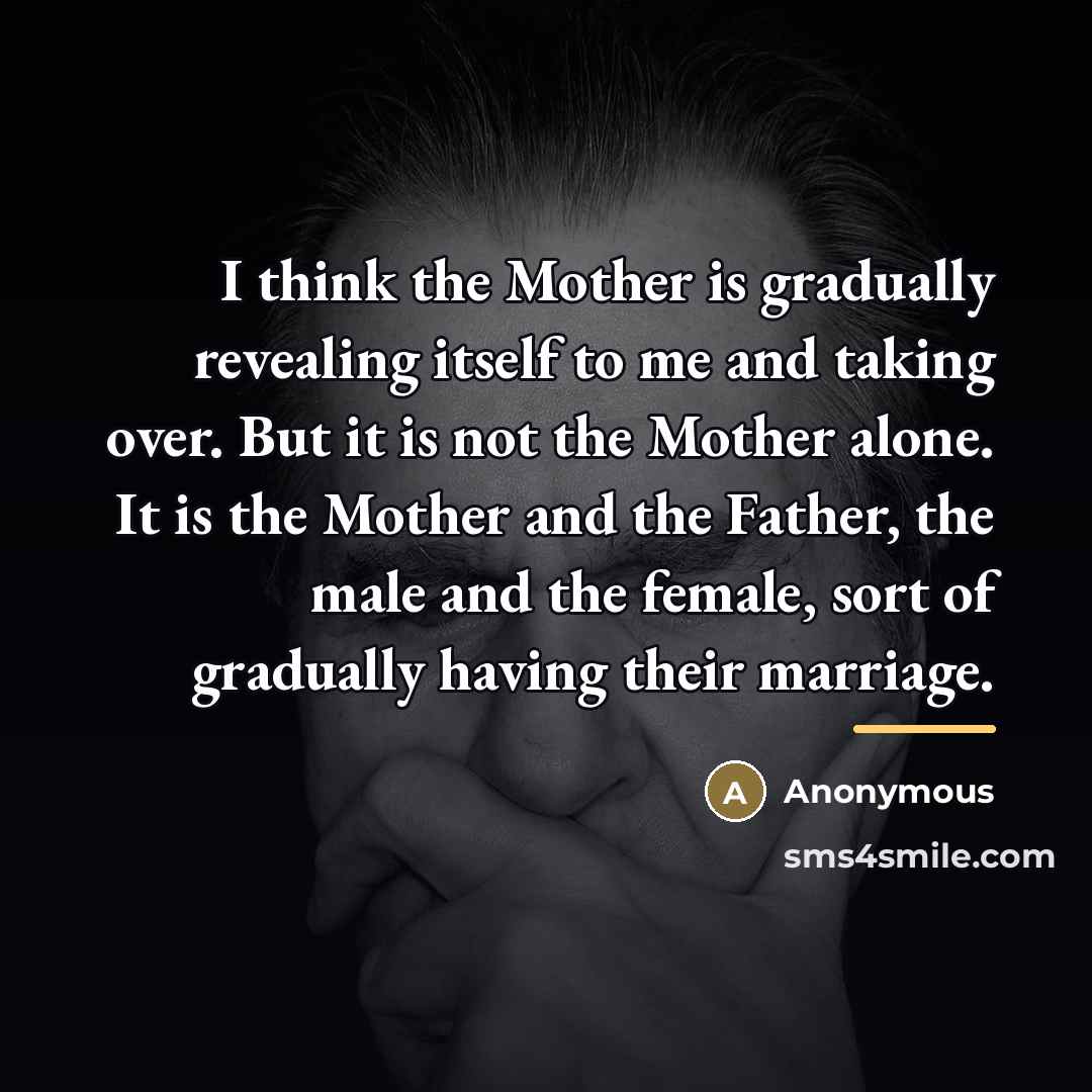 “I think the Mother is gradually revealing itself to me…” quote by Anonymous