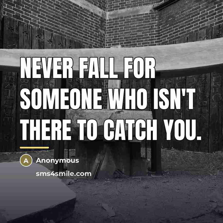 “Never fall for someone who isn't there to Catch You.…” quote by Anonymous