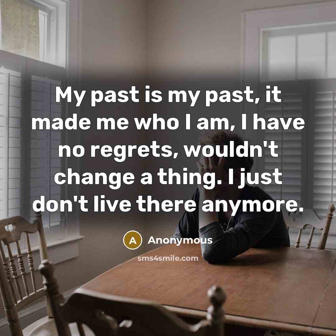 “My past is my past, it made me who I…” quote by Anonymous