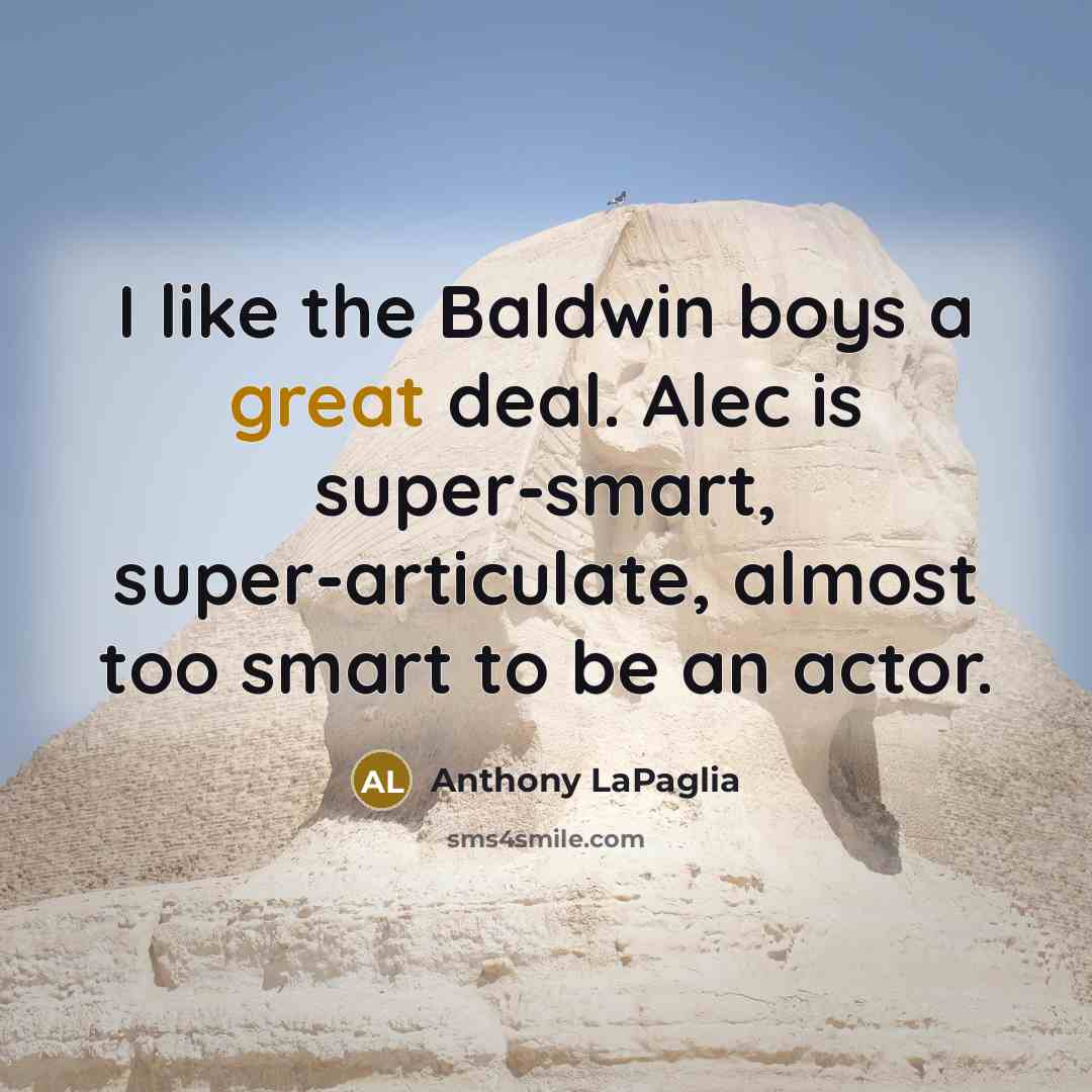 “I like the Baldwin boys a great deal. Alec is…” quote by Anthony LaPaglia
