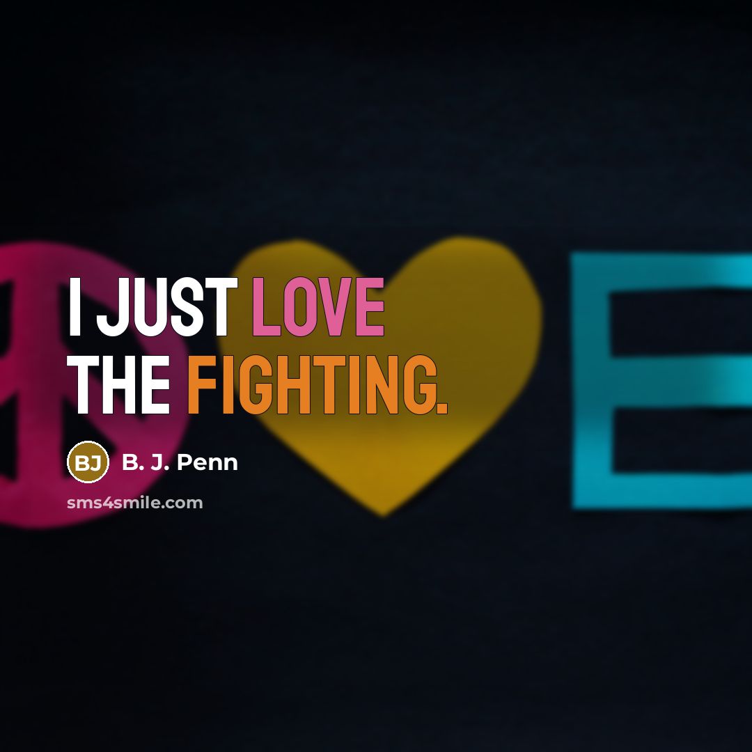 “I just love the fighting.…” quote by B. J. Penn
