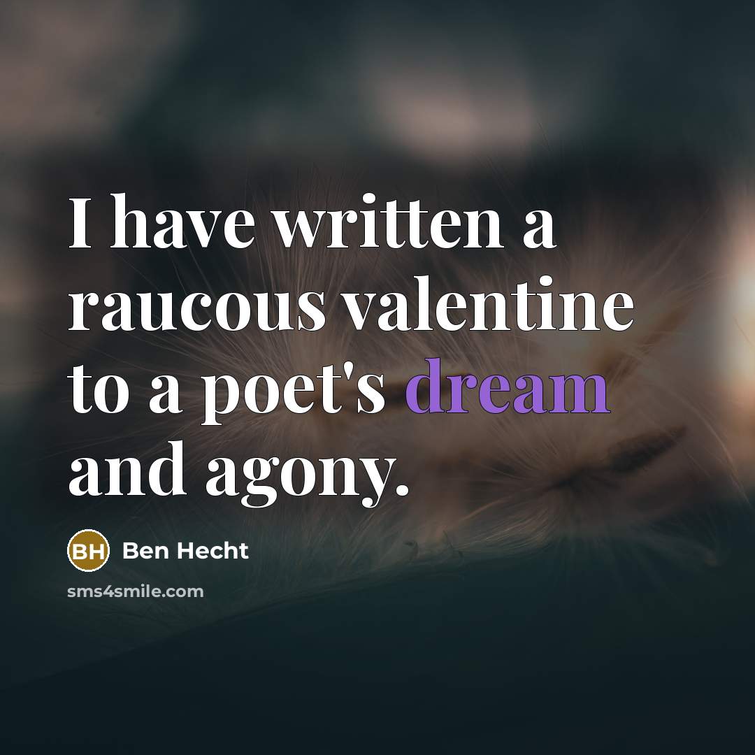 “I have written a raucous valentine to a poet's dream…” quote by Ben Hecht