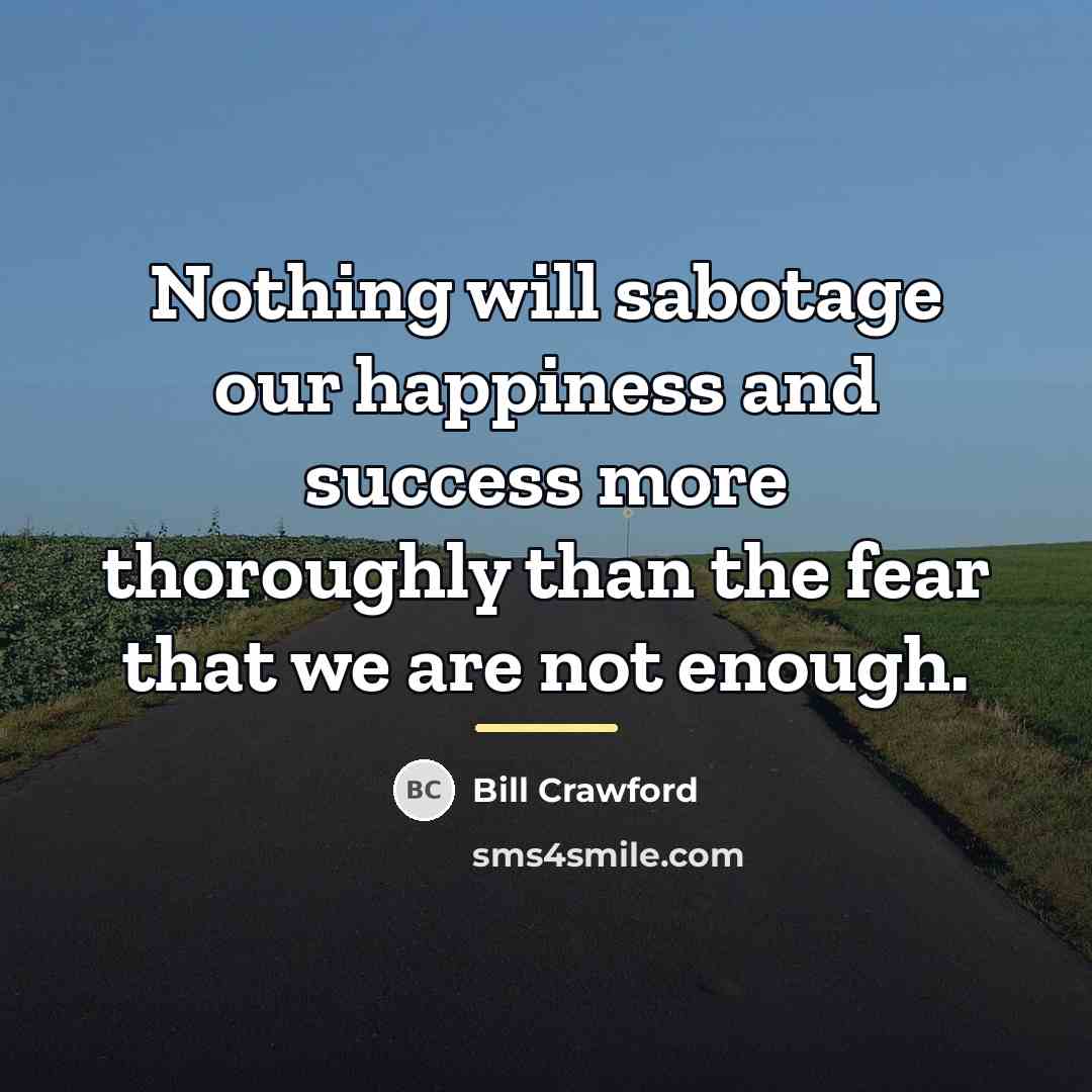 “Nothing will sabotage our happiness and success more thoroughly than…” quote by Bill Crawford