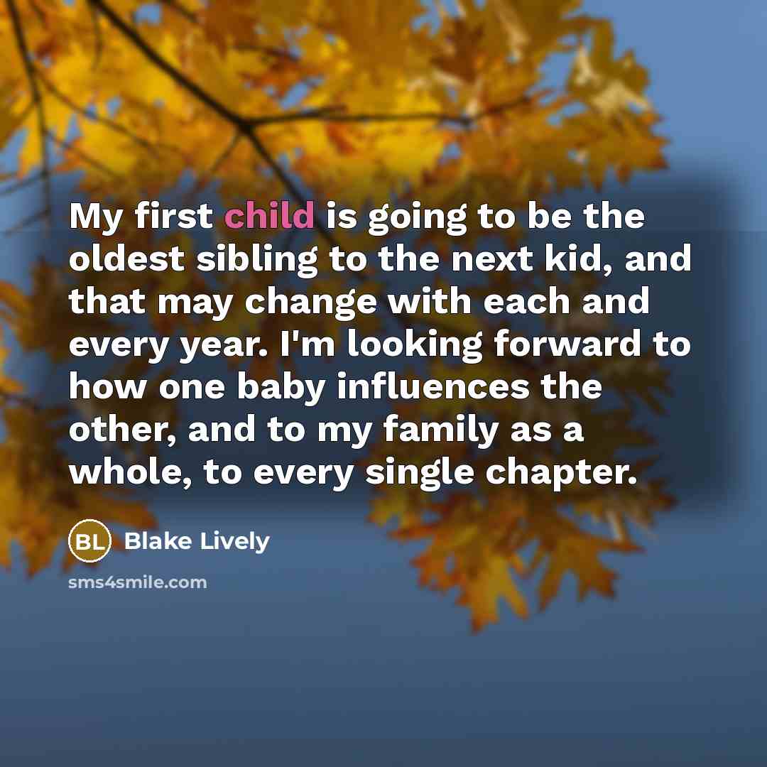 “My first child is going to be the oldest sibling…” quote by Blake Lively