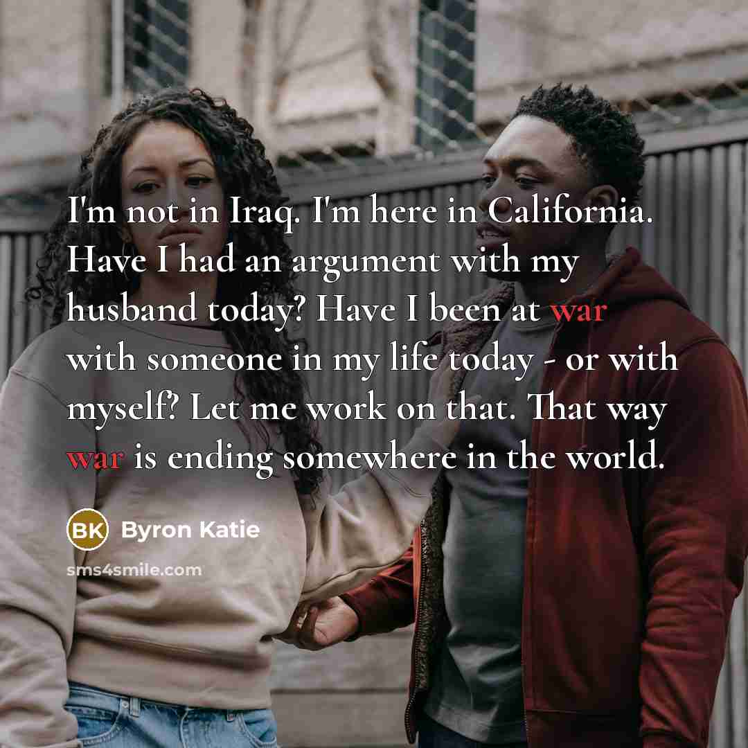 “I'm not in Iraq. I'm here in California. Have I…” quote by Byron Katie