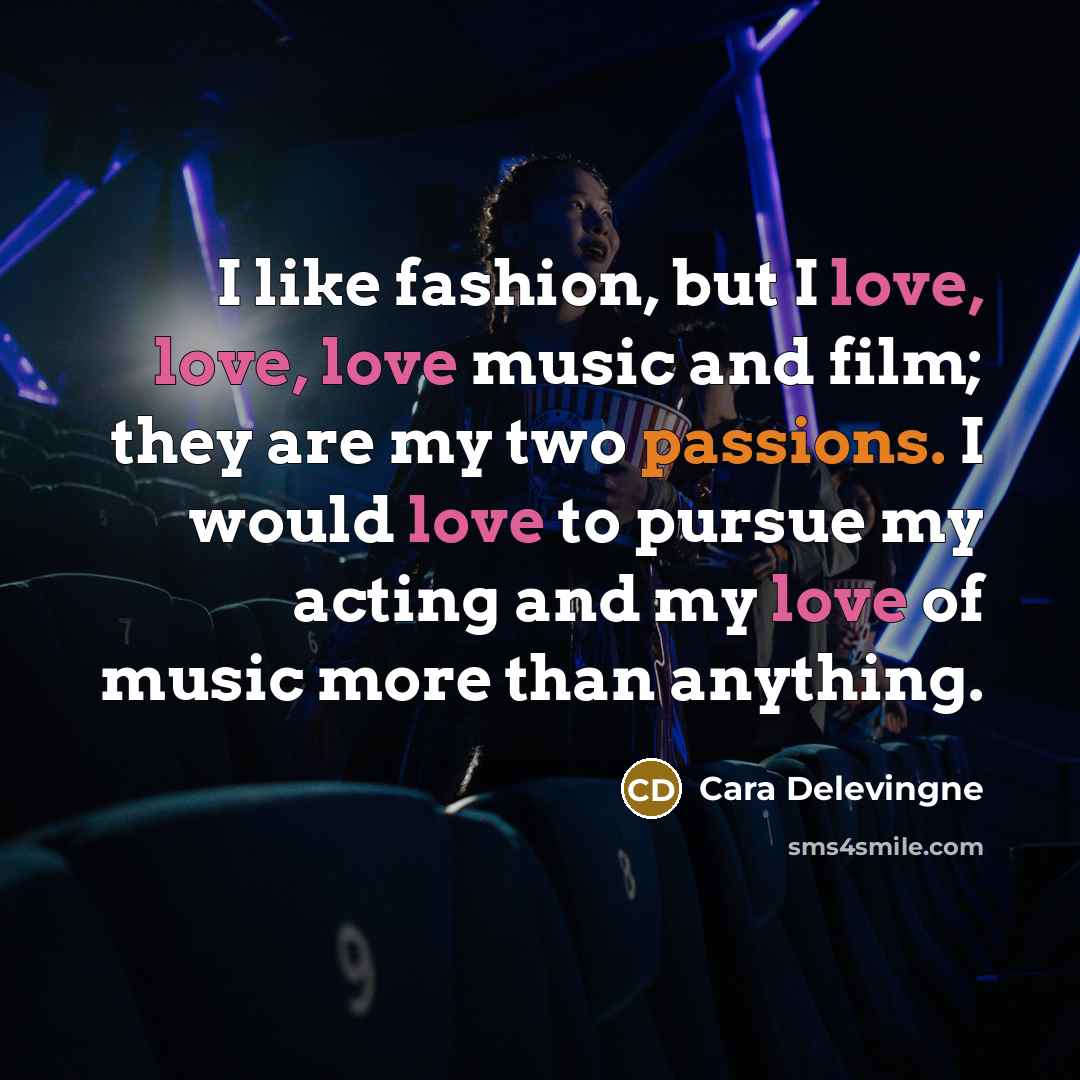 “I like fashion, but I love, love, love music and…” quote by Cara Delevingne