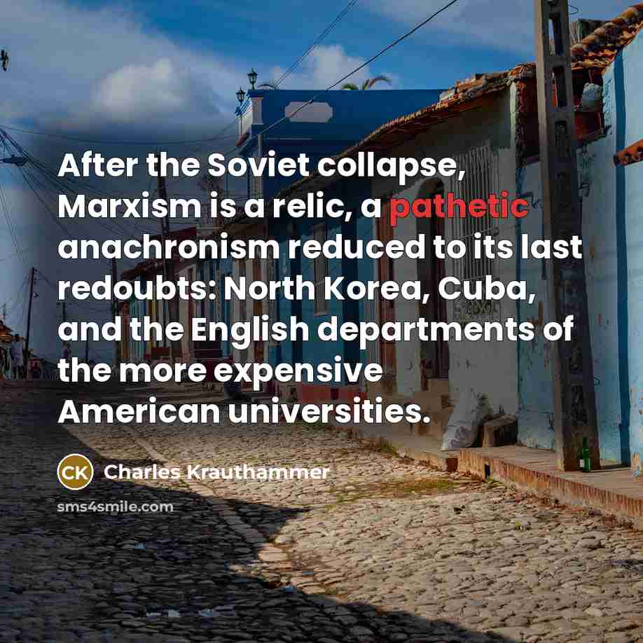 “After the Soviet collapse, Marxism is a relic, a pathetic…” quote by Charles Krauthammer