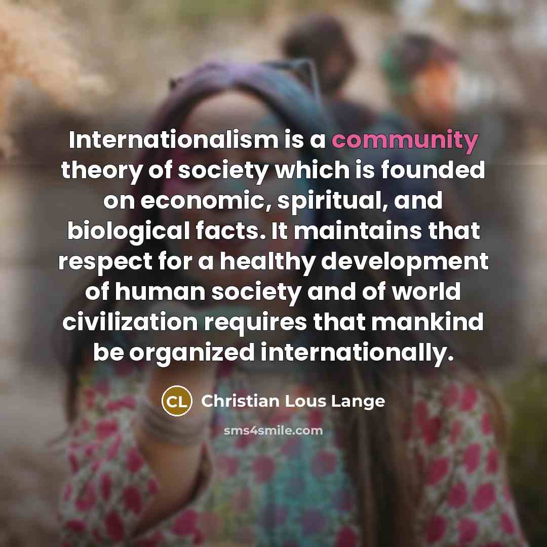 “Internationalism is a community theory of society which is founded…” quote by Christian Lous Lange
