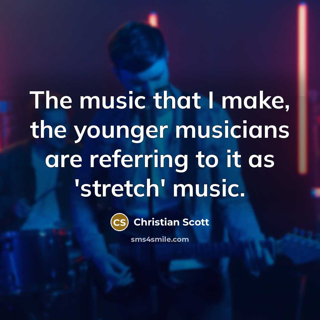 “The music that I make, the younger musicians are referring…” quote by Christian Scott