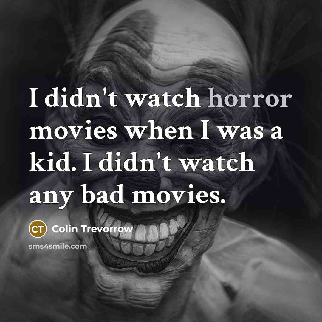 “I didn't watch horror movies when I was a kid.…” quote by Colin Trevorrow