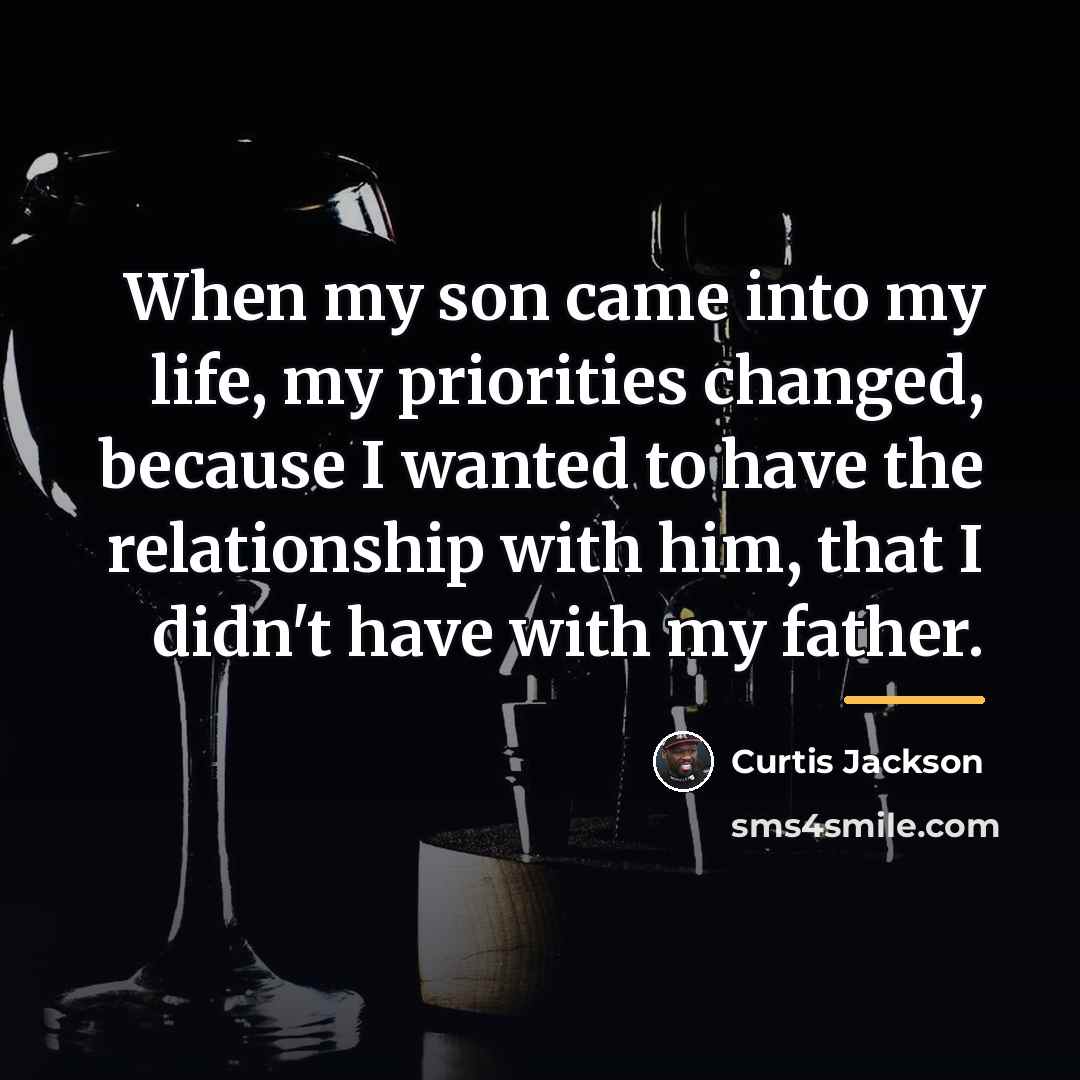 “When my son came into my life, my priorities changed,…” quote by Curtis Jackson