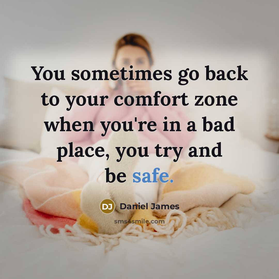 “You sometimes go back to your comfort zone when you're…” quote by Daniel James