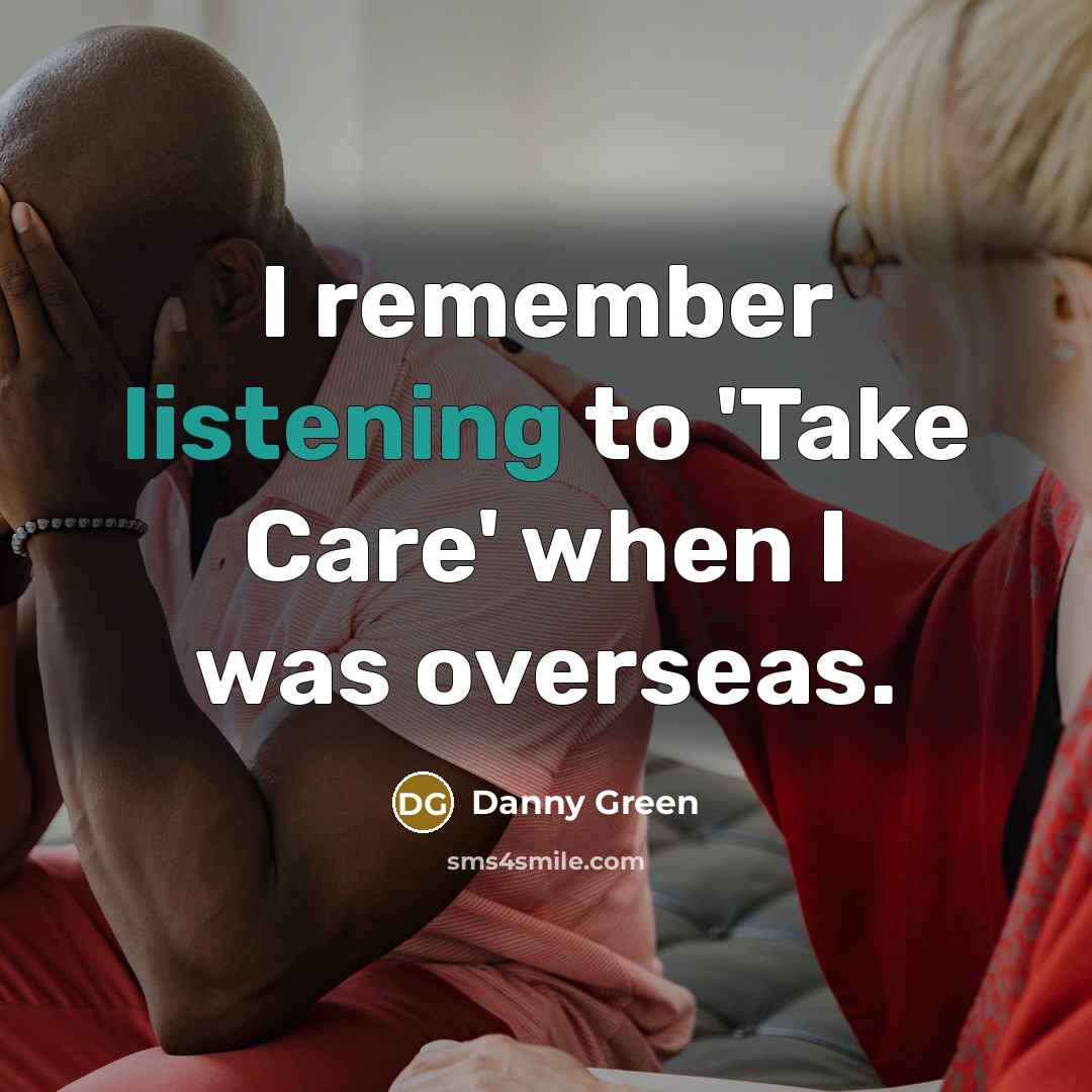 “I remember listening to 'Take Care' when I was overseas.…” quote by Danny Green