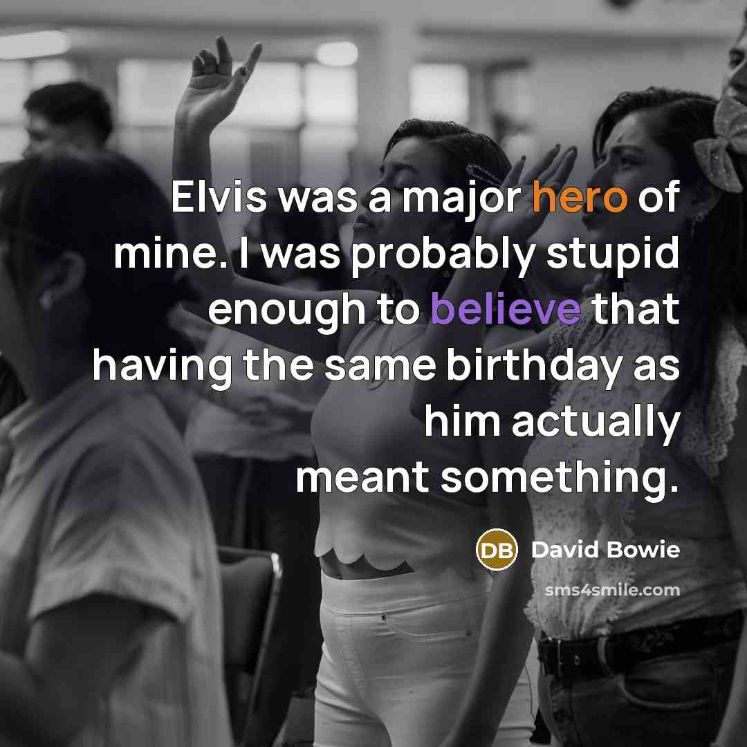 “Elvis was a major hero of mine. I was probably…” quote by David Bowie