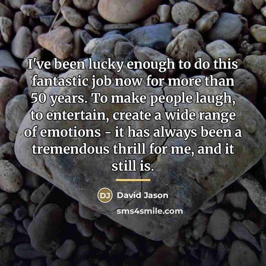 “I've been lucky enough to do this fantastic job now…” quote by David Jason