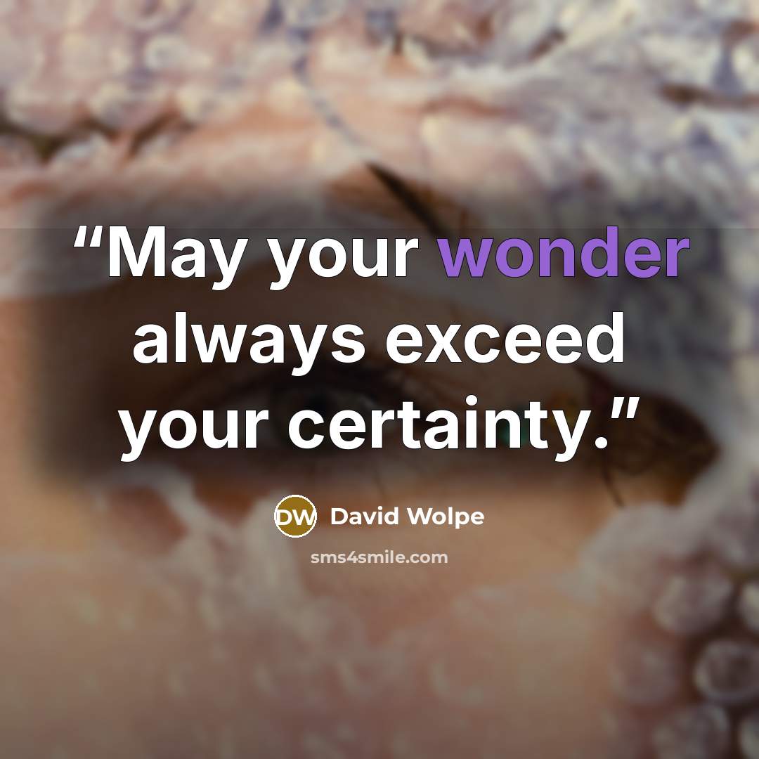 “May your wonder always exceed your certainty.” quote by David Wolpe