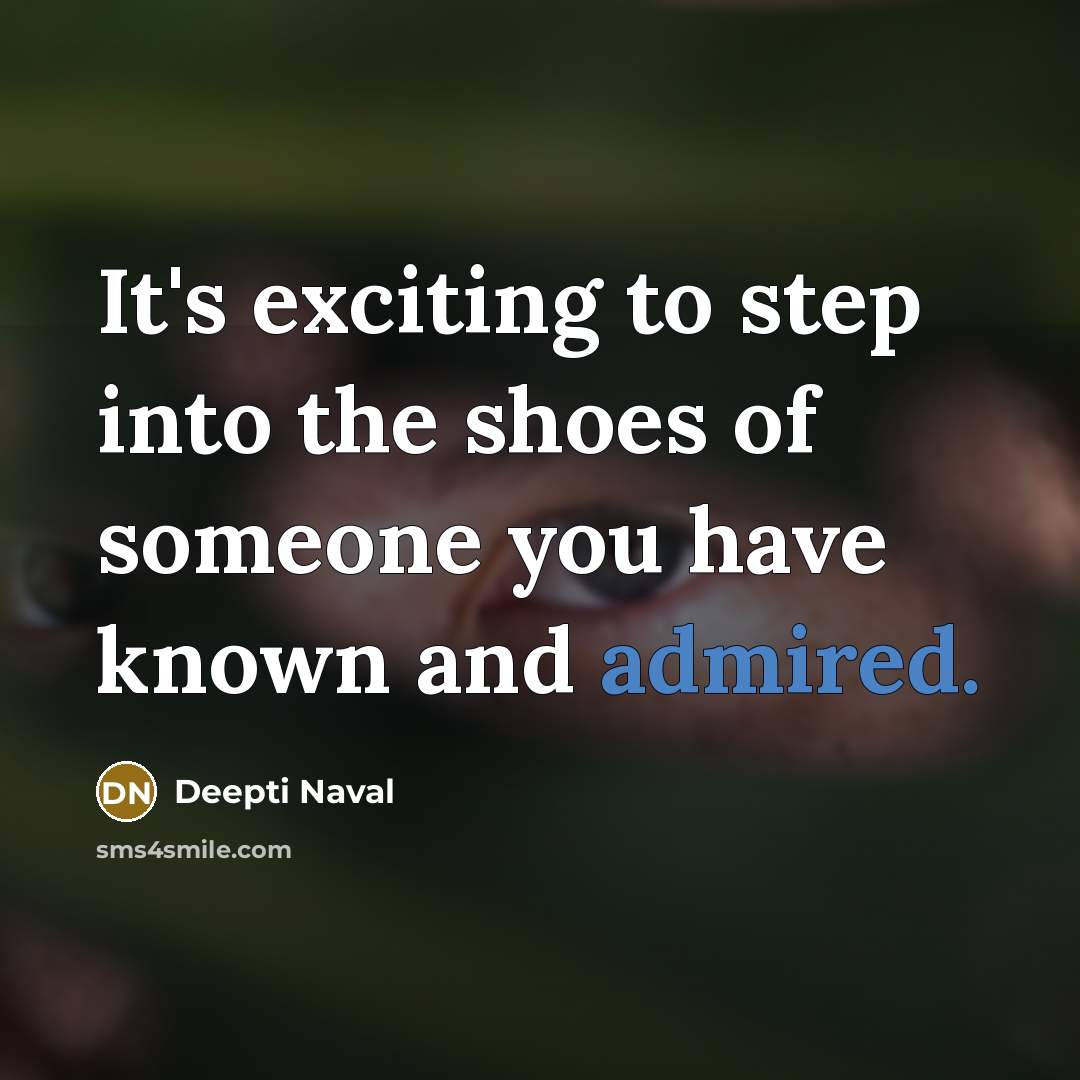 “It's exciting to step into the shoes of someone you have known and admired.” quote by Deepti Naval