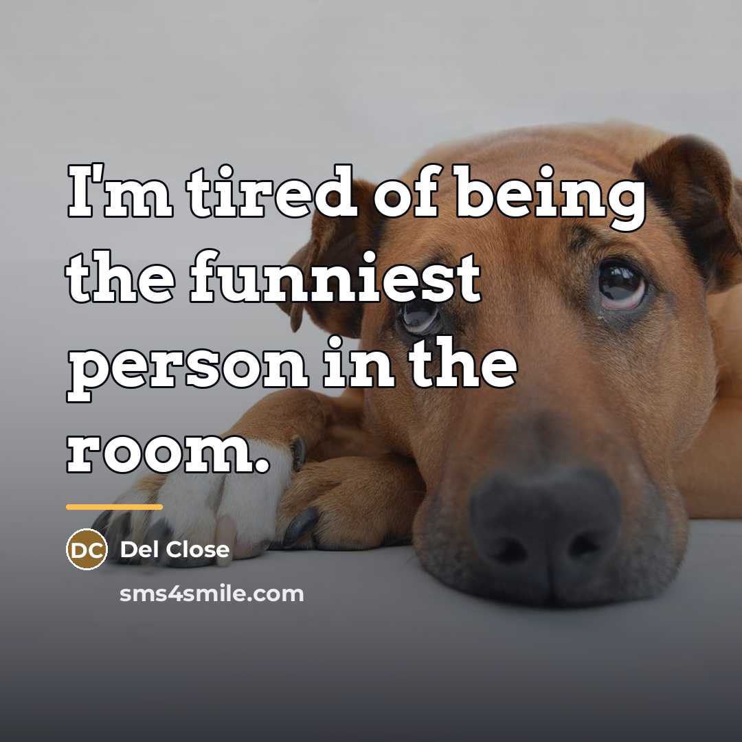 “I'm tired of being the funniest person in the room.…” quote by Del Close