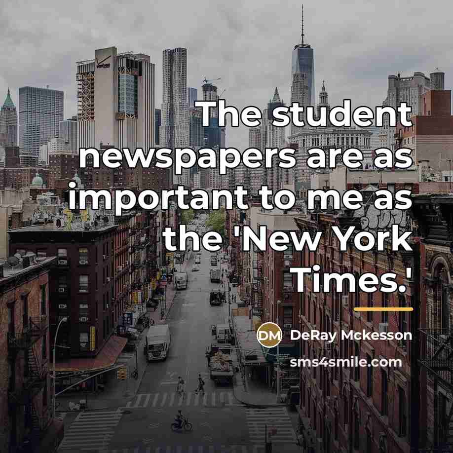 “The student newspapers are as important to me as the…” quote by DeRay Mckesson
