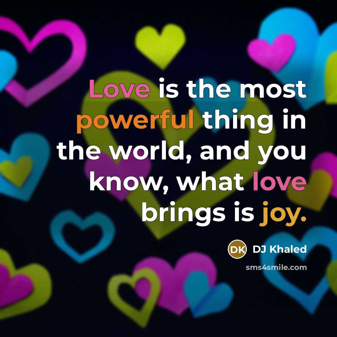 “Love is the most powerful thing in the world, and…” quote by DJ Khaled
