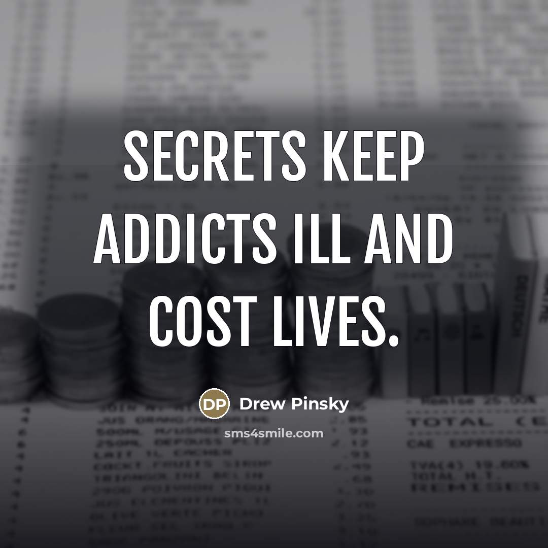 “Secrets keep addicts ill and cost lives.…” quote by Drew Pinsky