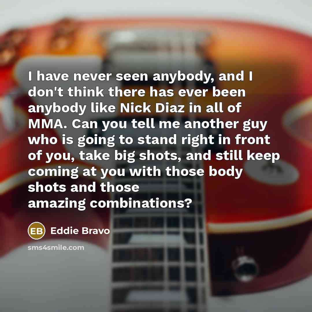 “I have never seen anybody, and I don't think there…” quote by Eddie Bravo