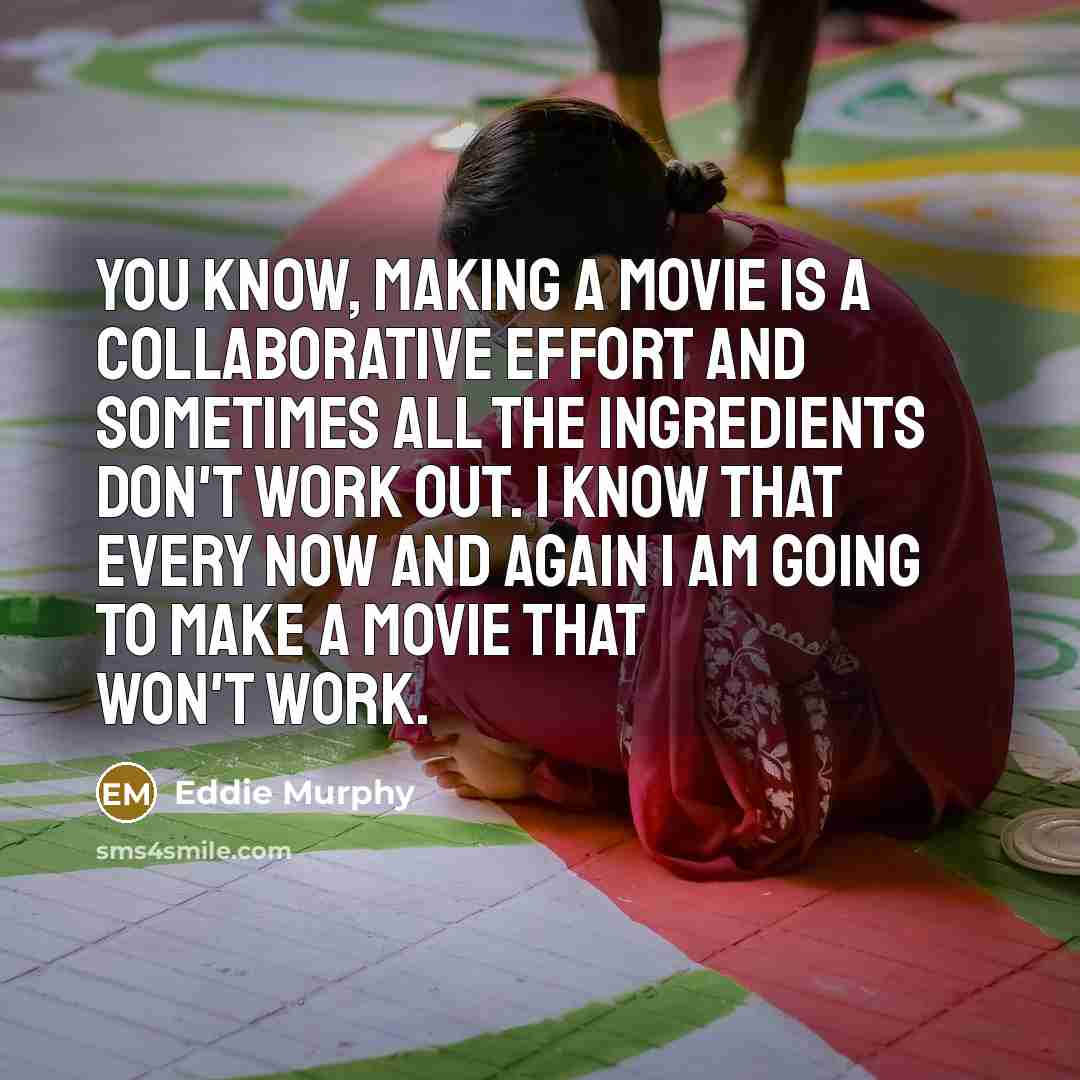“You know, making a movie is a collaborative effort and…” quote by Eddie Murphy