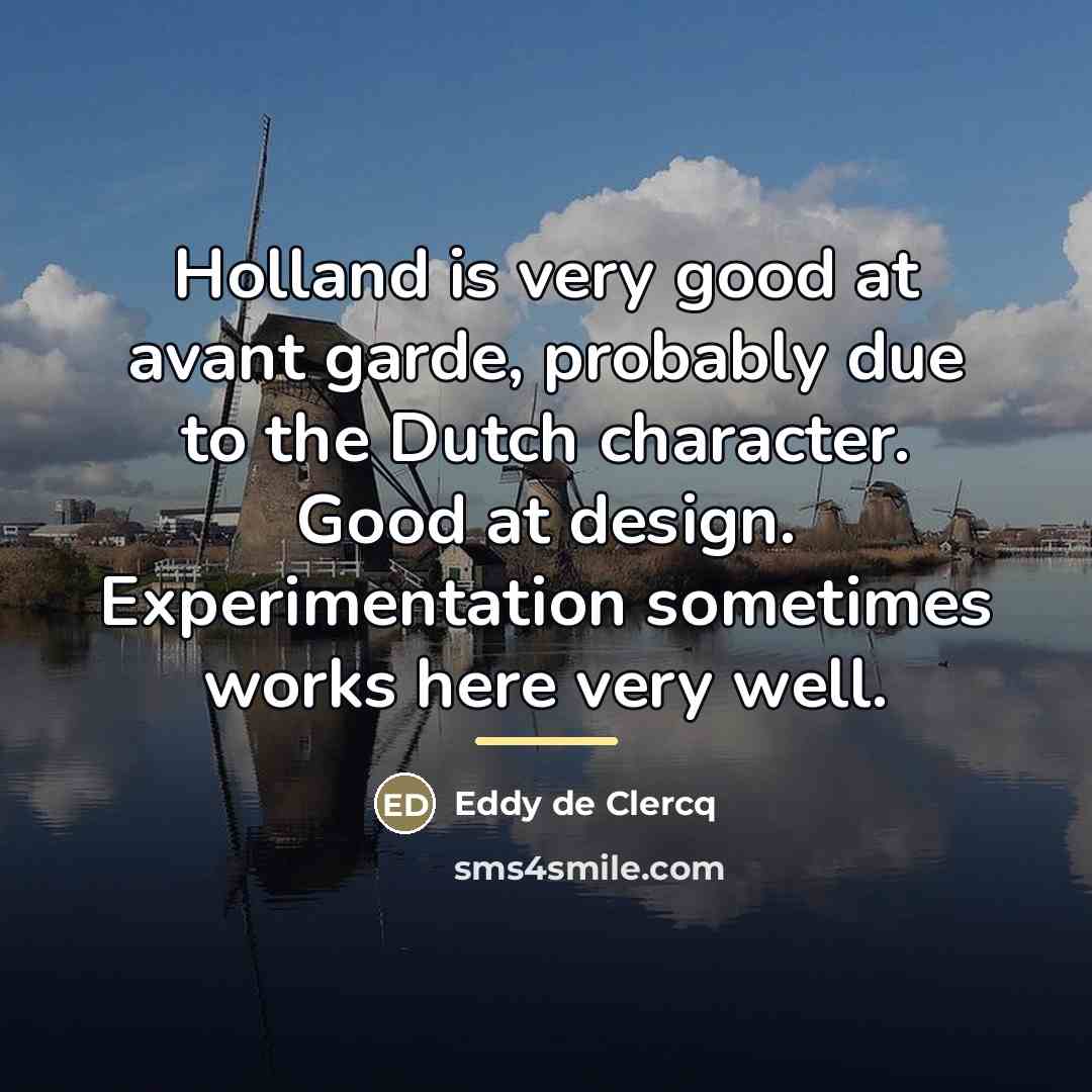 “Holland is very good at avant garde, probably due to…” quote by Eddy de Clercq