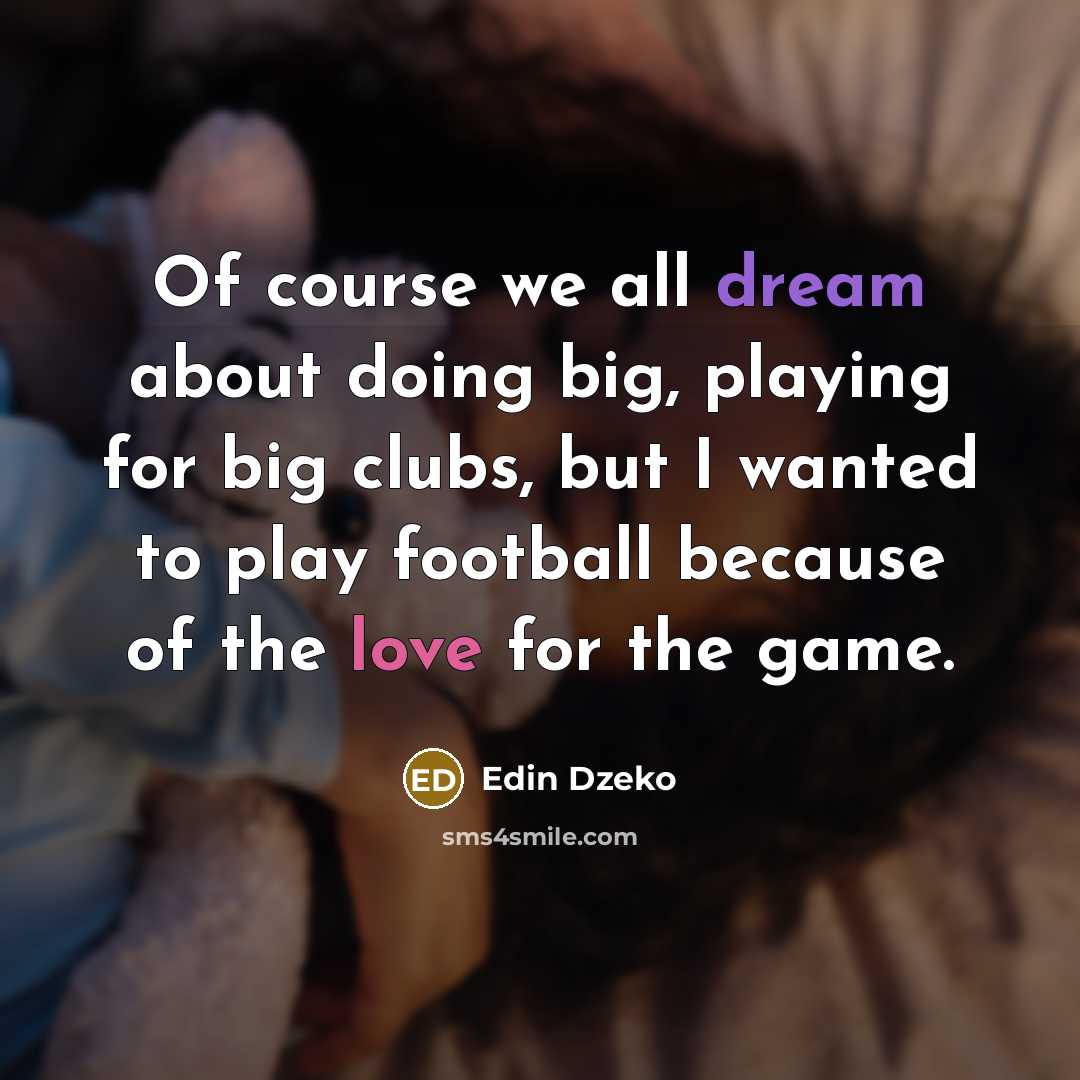 “Of course we all dream about doing big, playing for…” quote by Edin Dzeko