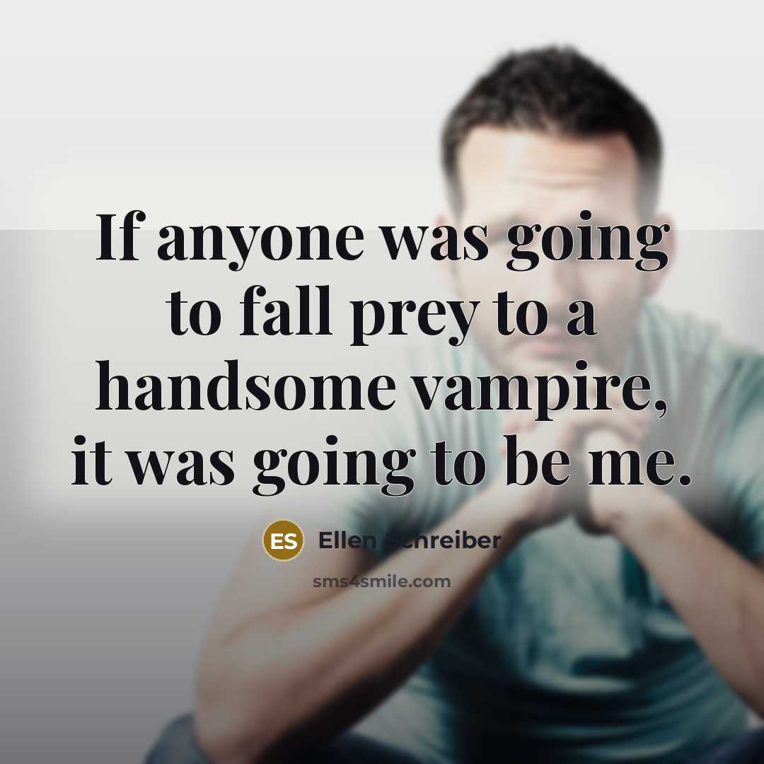 “If anyone was going to fall prey to a handsome…” quote by Ellen Schreiber