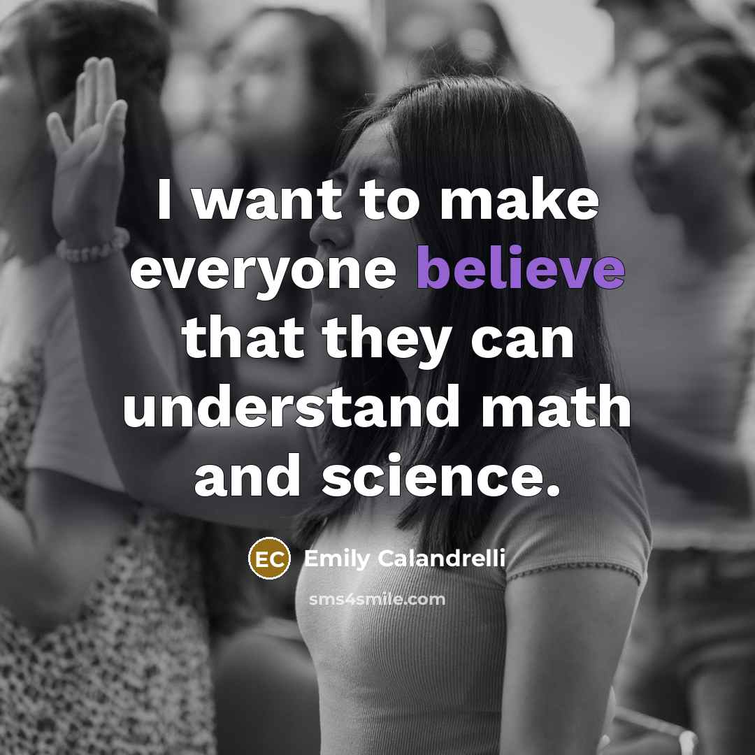 “I want to make everyone believe that they can understand…” quote by Emily Calandrelli