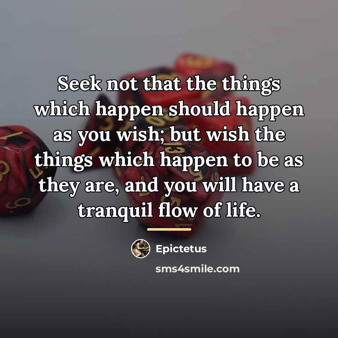 “Seek not that the things which happen should happen as…” quote by Epictetus