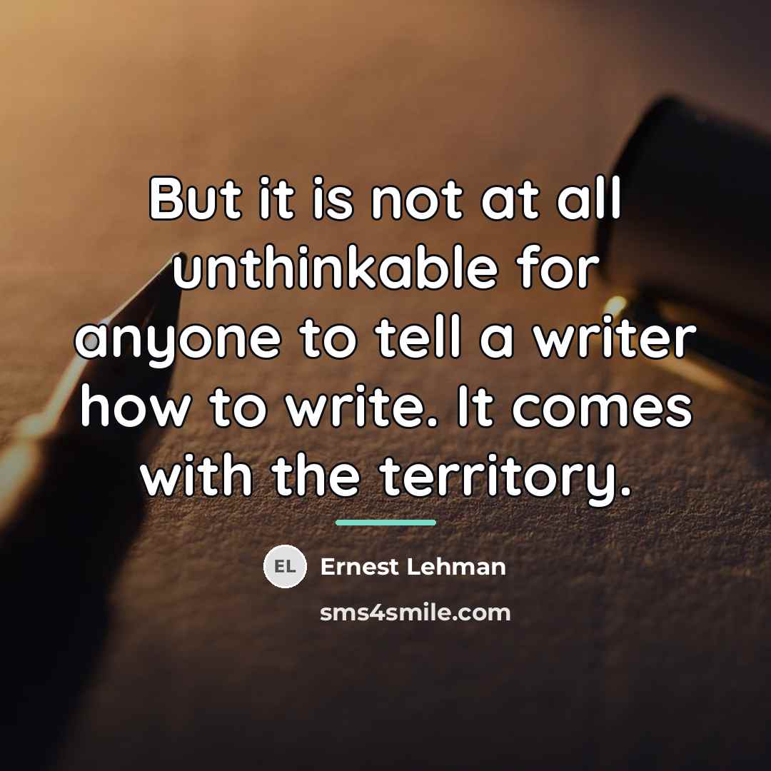 “But it is not at all unthinkable for anyone to…” quote by Ernest Lehman