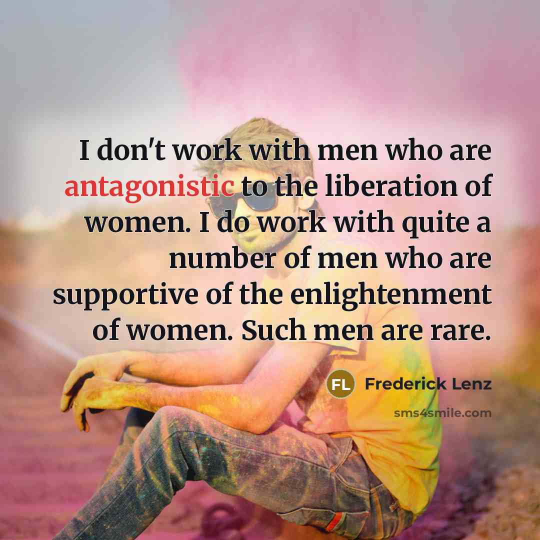 “I don't work with men who are antagonistic to the…” quote by Frederick Lenz
